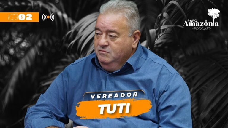 Vereador Tuti — Papo Amazônia #2